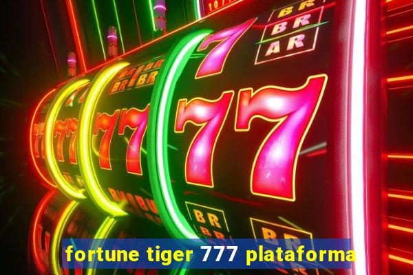 fortune tiger 777 plataforma